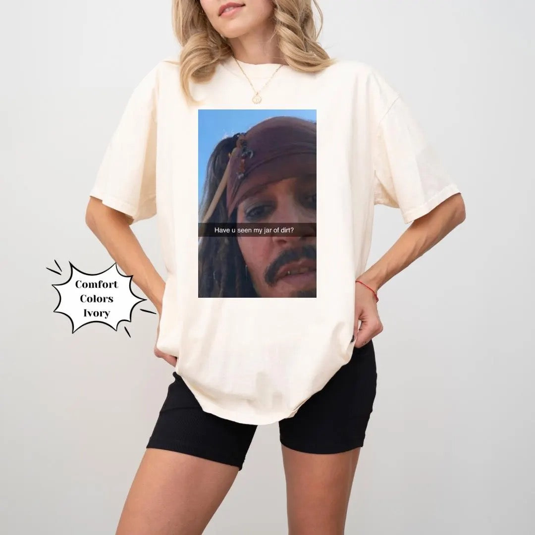 Funny Captain Jack Sparrow Shirt | Jar Of Dirt Meme Tee | Pirates Of The Caribbean Graphic Top | Humorous Gag Gift
