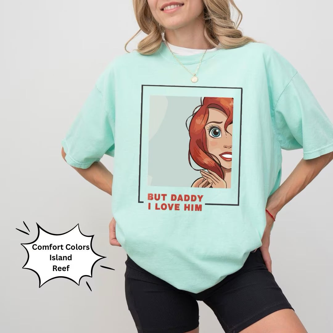 But Daddy I Love Him Ariel Shirt
